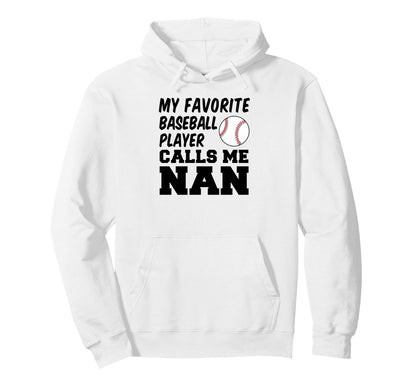 My Favorite Baseball Player Calls Me Nan Hoodie - Streetwear Style Unisex - T-Shirt, Sweatshirt, Hoodie