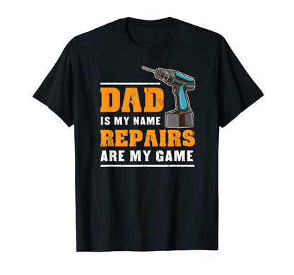 Mens Dad Is My Name Repairs Are My T-Shirt - Aesthetic Graphic Men Women - T-Shirt, Sweatshirt, Hoodie