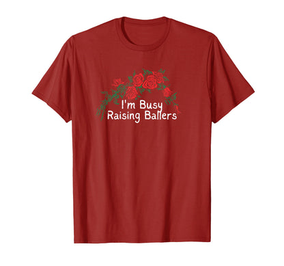 Funny Red Roses Im Busy Raising Ballers T-Shirt - Graphic Print Unisex - T-Shirt, Sweatshirt, Hoodie