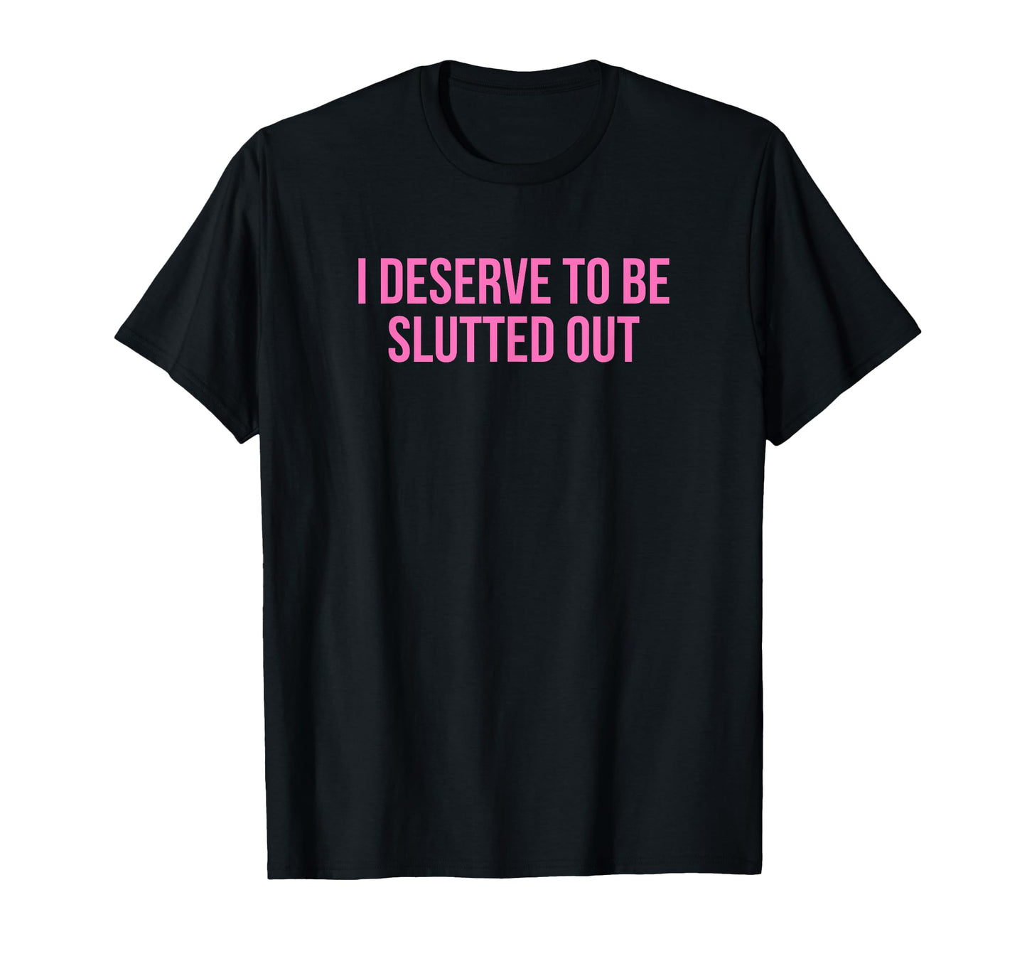 I Deserve To Be Slutted Out Y2K T-Shirt - Custom Art Print for Adults - T-Shirt, Sweatshirt, Hoodie