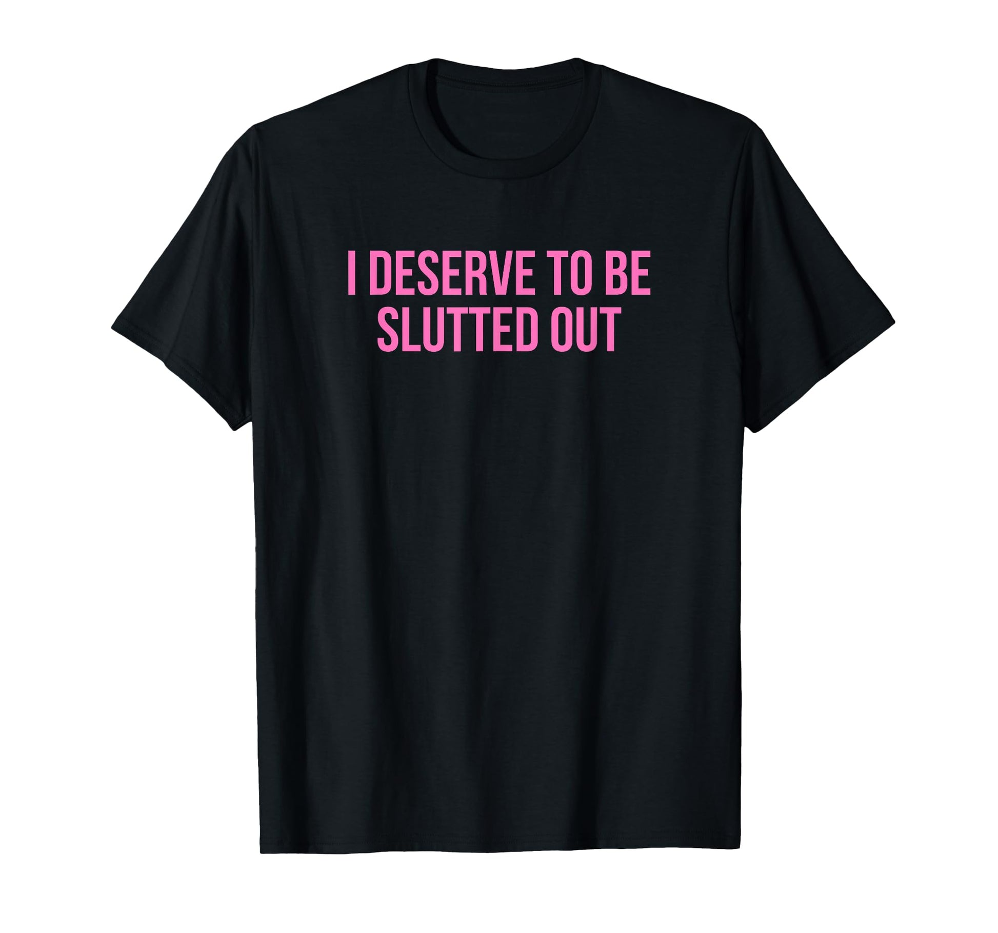 I Deserve To Be Slutted Out Y2K T-Shirt - Custom Art Print for Adults - T-Shirt, Sweatshirt, Hoodie