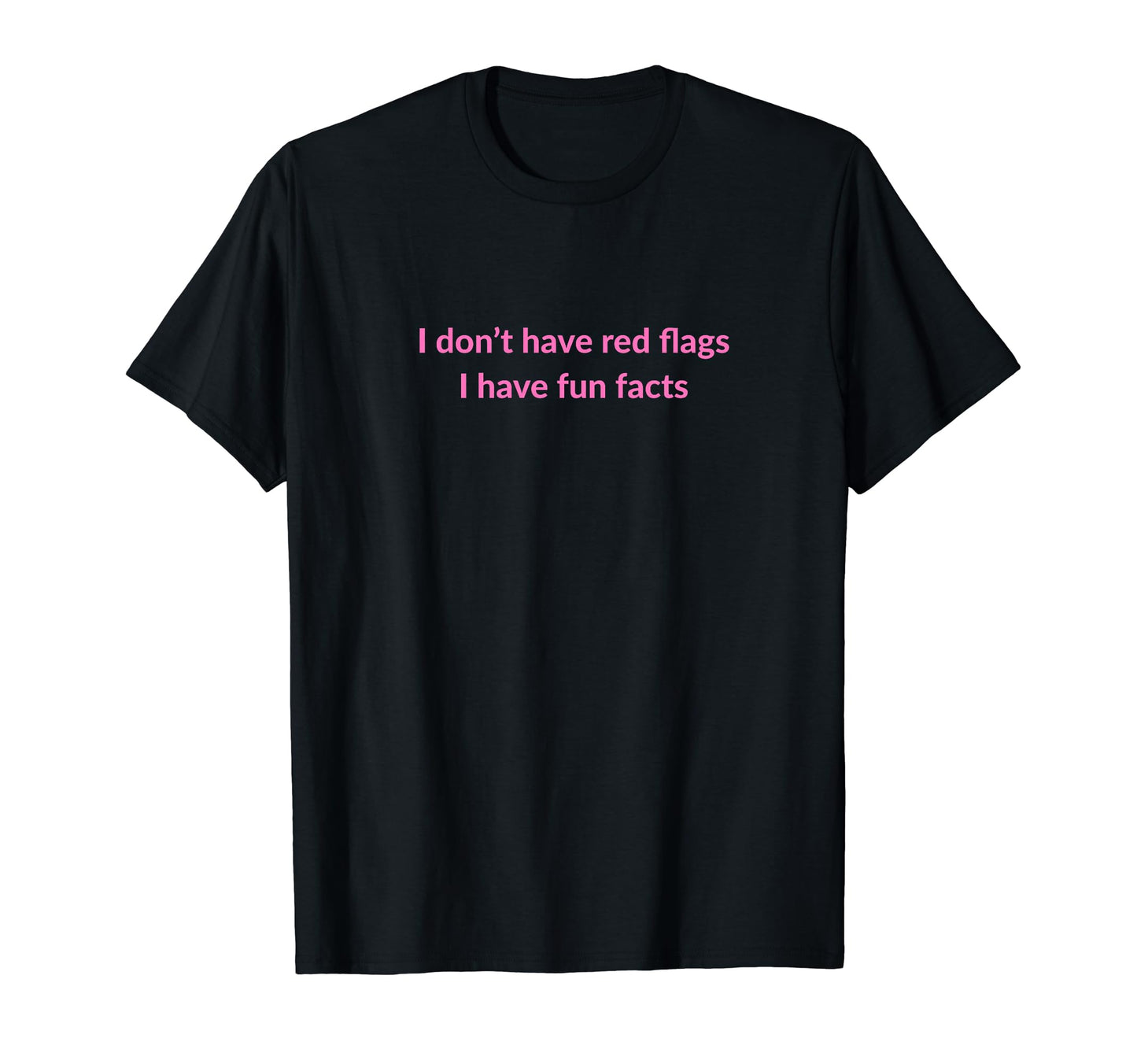 I Dont Have Red Flags I Have Fun T-Shirt - Novelty Apparel for Adults - T-Shirt, Sweatshirt, Hoodie