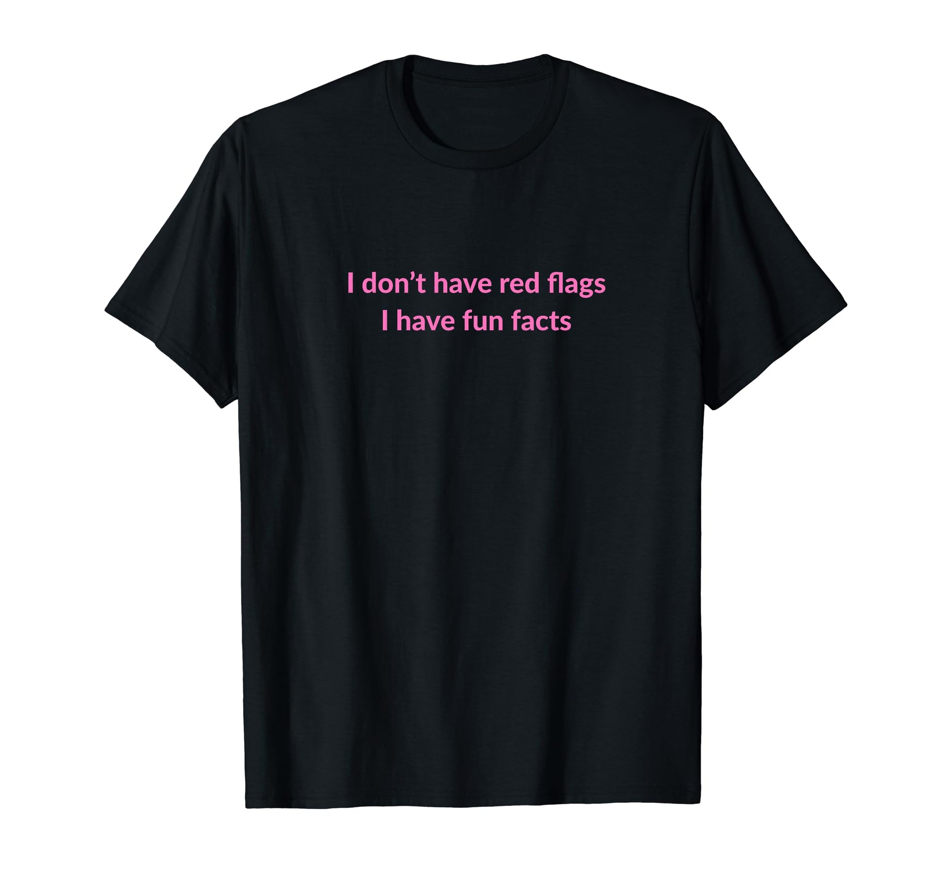 I Dont Have Red Flags I Have Fun T-Shirt - Novelty Apparel for Adults - T-Shirt, Sweatshirt, Hoodie