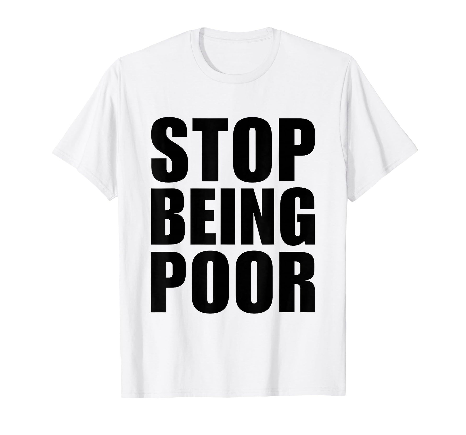 Stop Being Poor Y2K Aesthetic Trendy T-Shirt - Novelty Apparel Unisex - T-Shirt, Sweatshirt, Hoodie