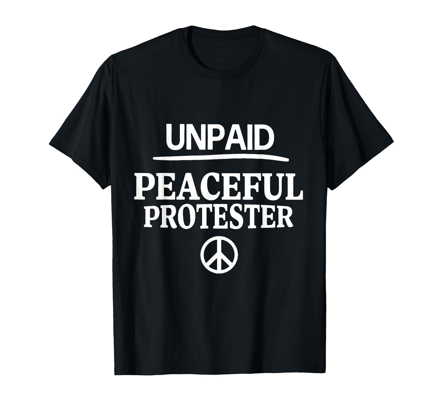 Unpaid Peaceful Protester T-Shirt - Fun Novelty Design for Adults - T-Shirt, Sweatshirt, Hoodie