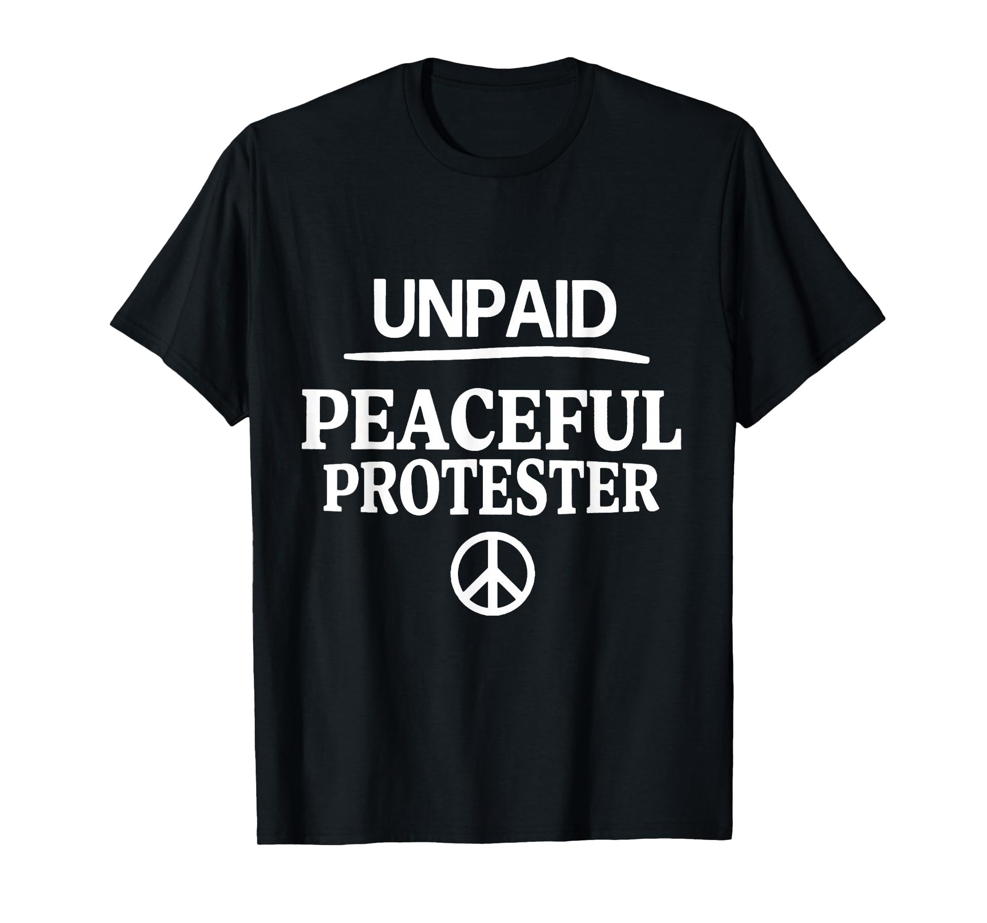 Unpaid Peaceful Protester T-Shirt - Fun Novelty Design for Adults - T-Shirt, Sweatshirt, Hoodie
