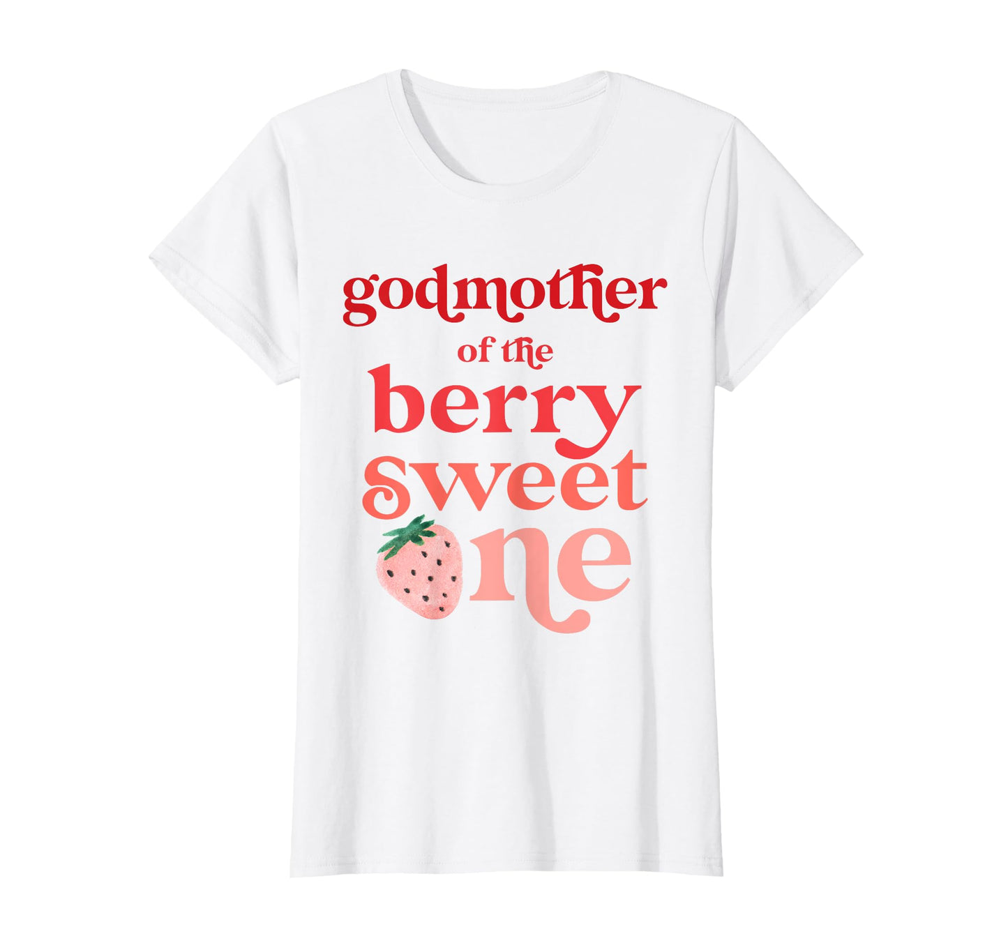 Godmother Berry Sweet One Strawberry First T-Shirt - Unique Graphic Unisex - T-Shirt, Sweatshirt, Hoodie
