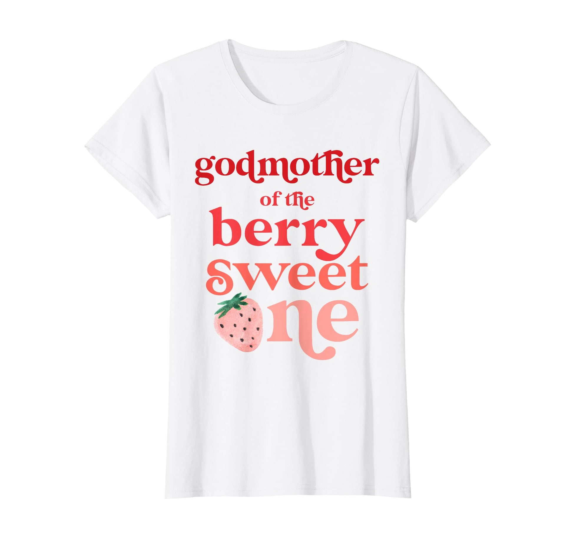 Godmother Berry Sweet One Strawberry First T-Shirt - Unique Graphic Unisex - T-Shirt, Sweatshirt, Hoodie