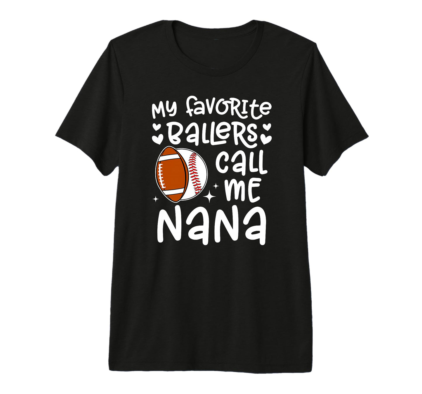 My Favorite Ballers Call Me Nana T-Shirt - Fun Novelty Design for Adults - T-Shirt, Sweatshirt, Hoodie