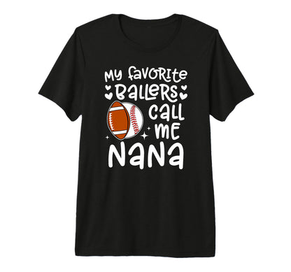 My Favorite Ballers Call Me Nana T-Shirt - Fun Novelty Design for Adults - T-Shirt, Sweatshirt, Hoodie