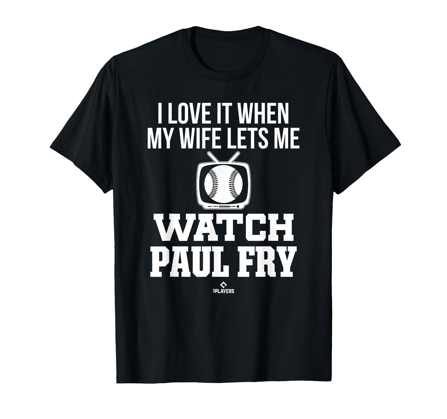 My Wife Lets Me Watch Paul Fry T-Shirt - Fun Novelty Design Men Women - T-Shirt, Sweatshirt, Hoodie