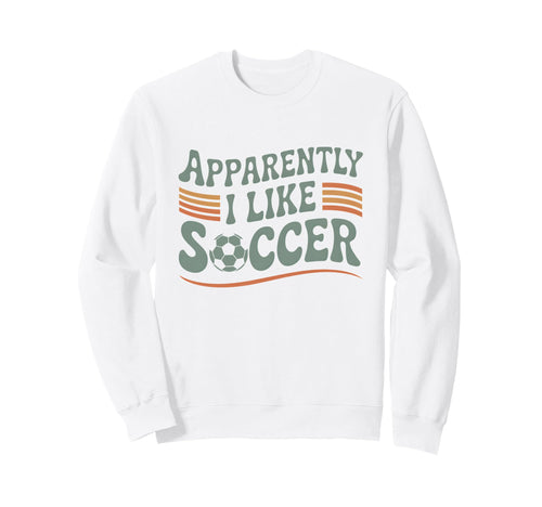 Apparently I Like Soccer Game Day Mom Sweatshirt - Minimalist Print Unisex - T-Shirt, Sweatshirt, Hoodie