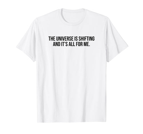 Universe Is Shifting And Its All Me T-Shirt - Custom Art Print Men Women - T-Shirt, Sweatshirt, Hoodie