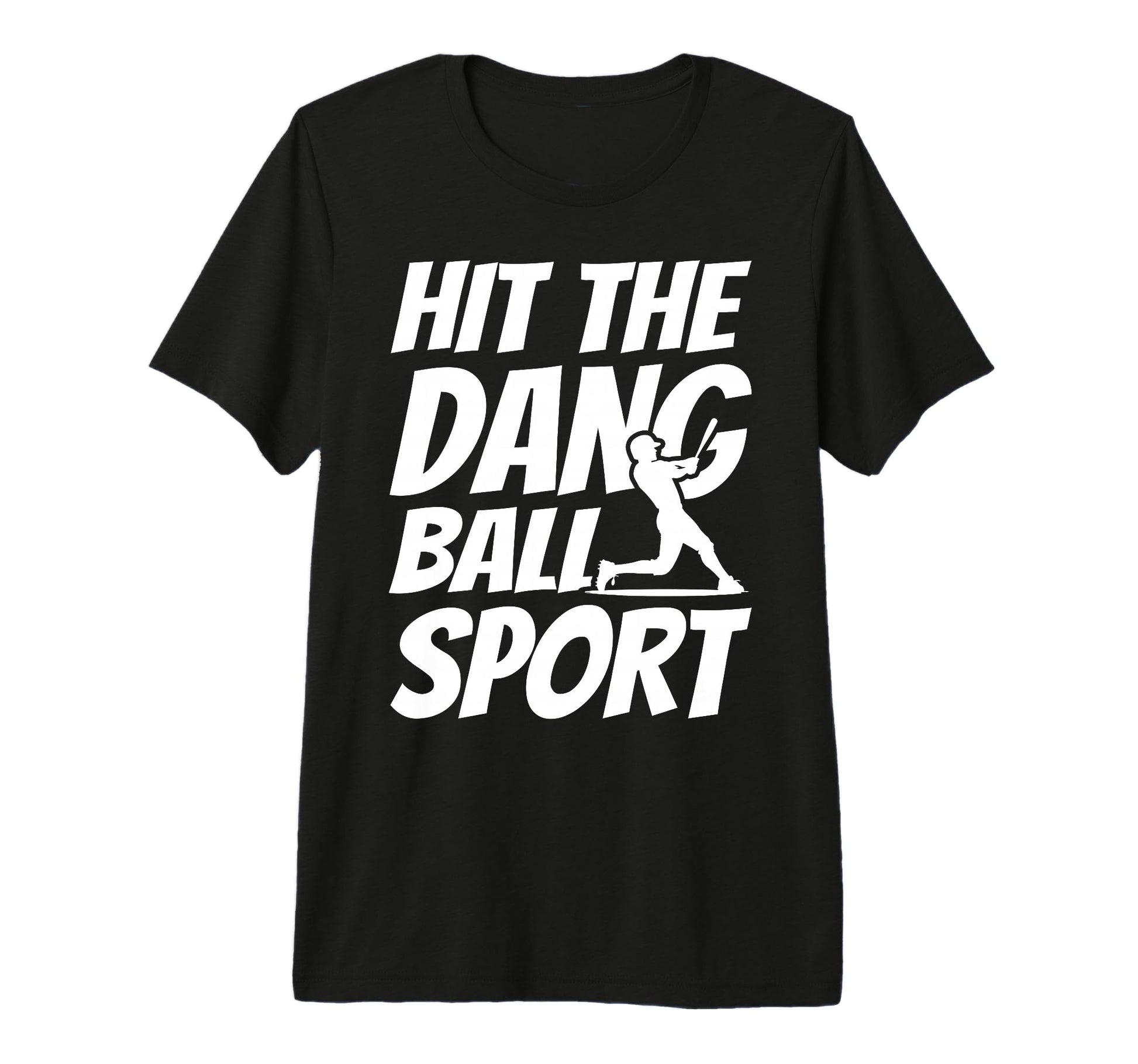 Hit Dang Ball Sport Sarcastic Funny T-Shirt - Novelty Apparel Men Women - T-Shirt, Sweatshirt, Hoodie