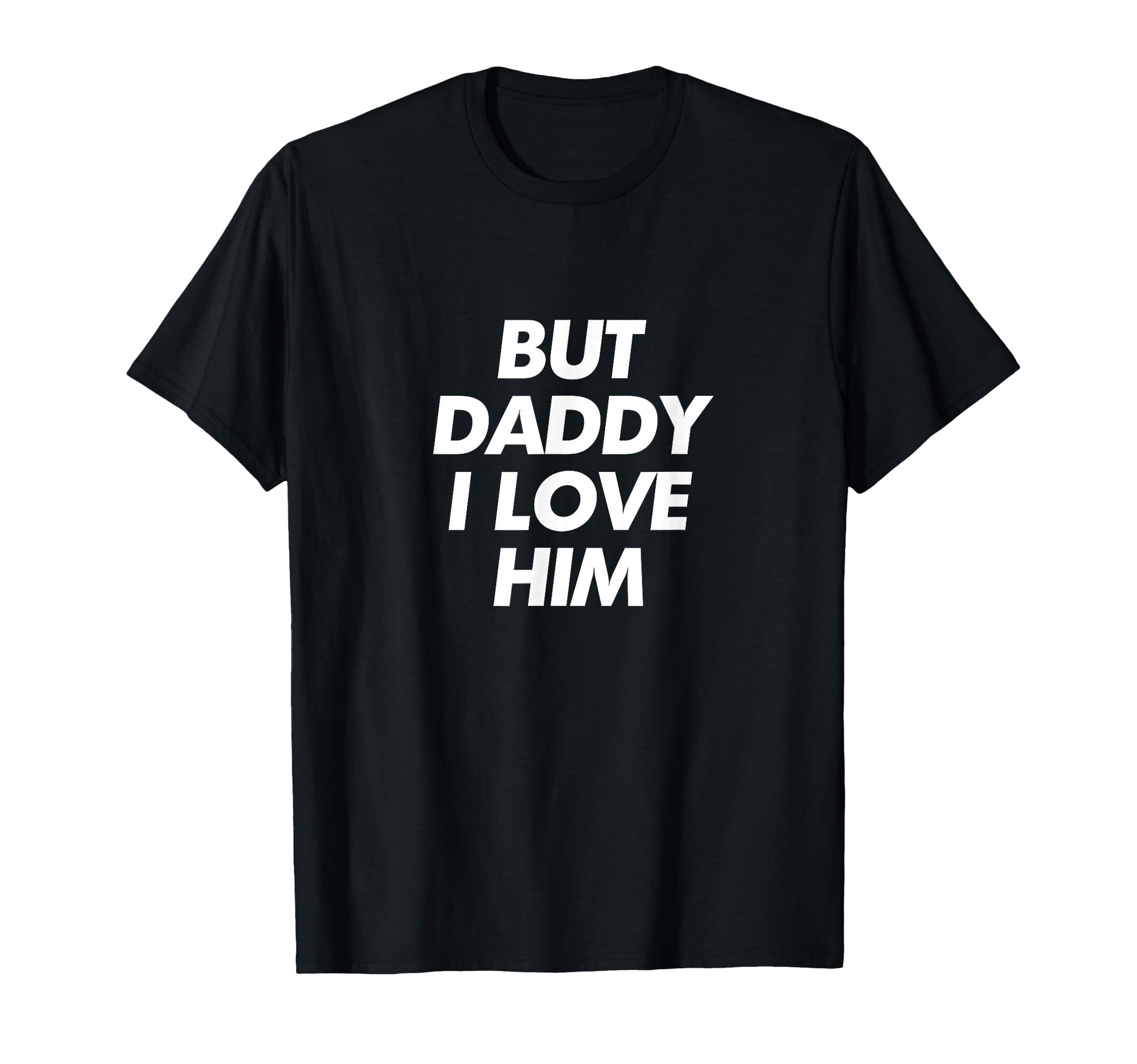 But Daddy I Love Him Y2K Aesthetic T-Shirt - Fun Novelty Design Men Women - T-Shirt, Sweatshirt, Hoodie