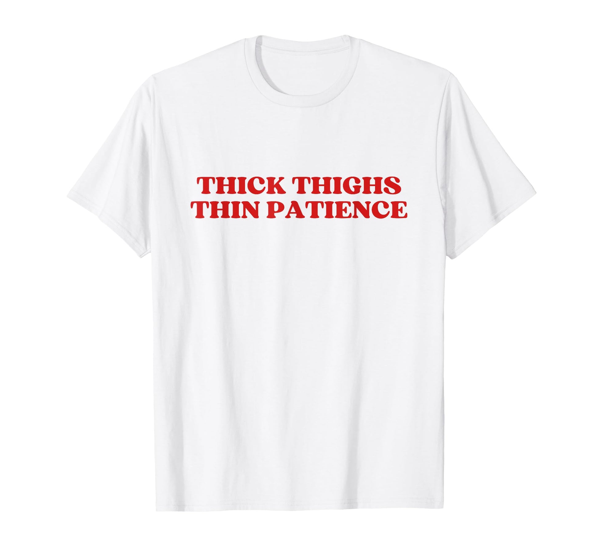 Thick Thighs Thin Patience Y2K T-Shirt - Trendy Graphic Men Women - T-Shirt, Sweatshirt, Hoodie