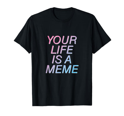 Your Life Is Meme Vaporwave T-Shirt - Casual Everyday Wear for Adults - T-Shirt, Sweatshirt, Hoodie