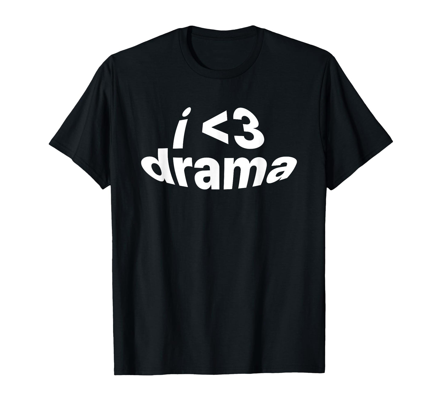 I Love Drama I Heart Drama Y2K T-Shirt - Fun Novelty Design Unisex - T-Shirt, Sweatshirt, Hoodie