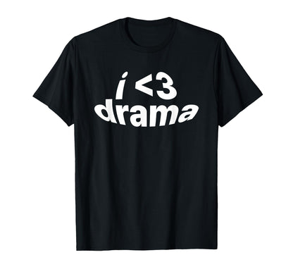 I Love Drama I Heart Drama Y2K T-Shirt - Fun Novelty Design Unisex - T-Shirt, Sweatshirt, Hoodie