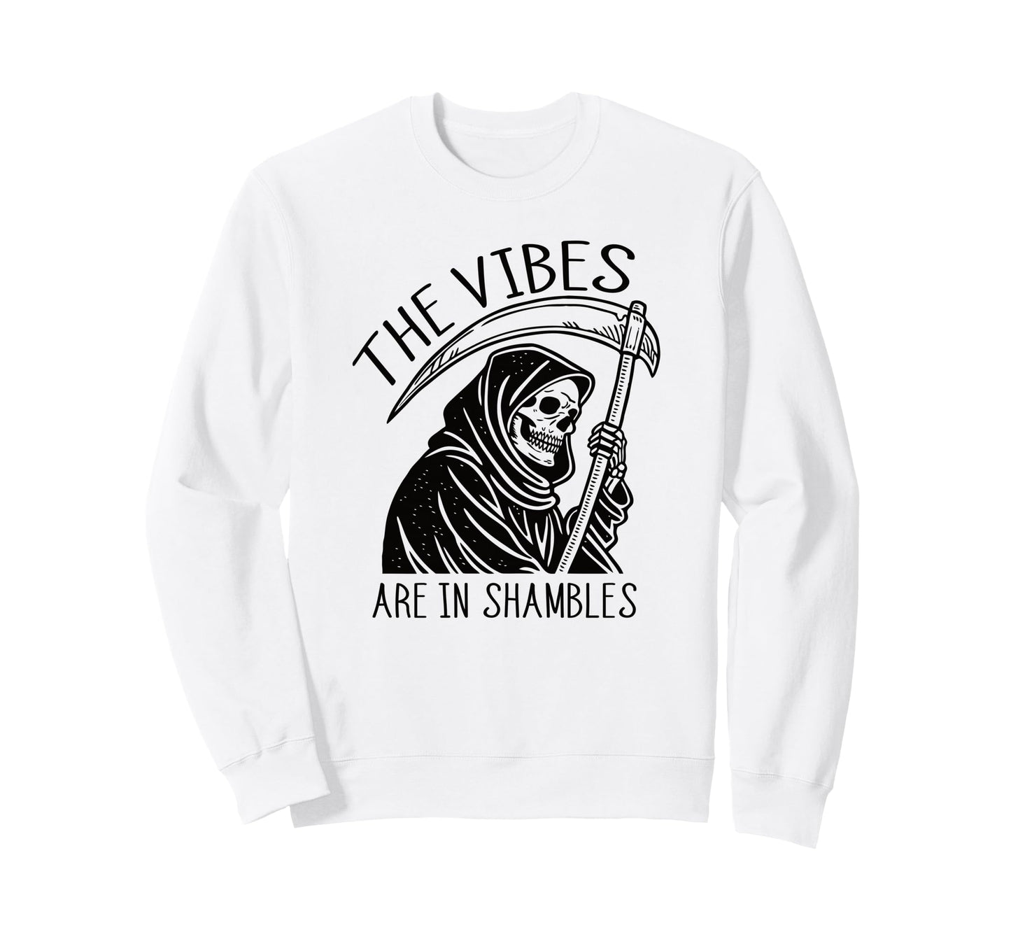 Vibes Are Shambles Grim Reaper Sweatshirt - Fun Novelty Design Men Women - T-Shirt, Sweatshirt, Hoodie