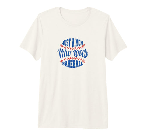 Baseball Mom Just Mom Who Loves Baseball T-Shirt - Streetwear Style Unisex - T-Shirt, Sweatshirt, Hoodie