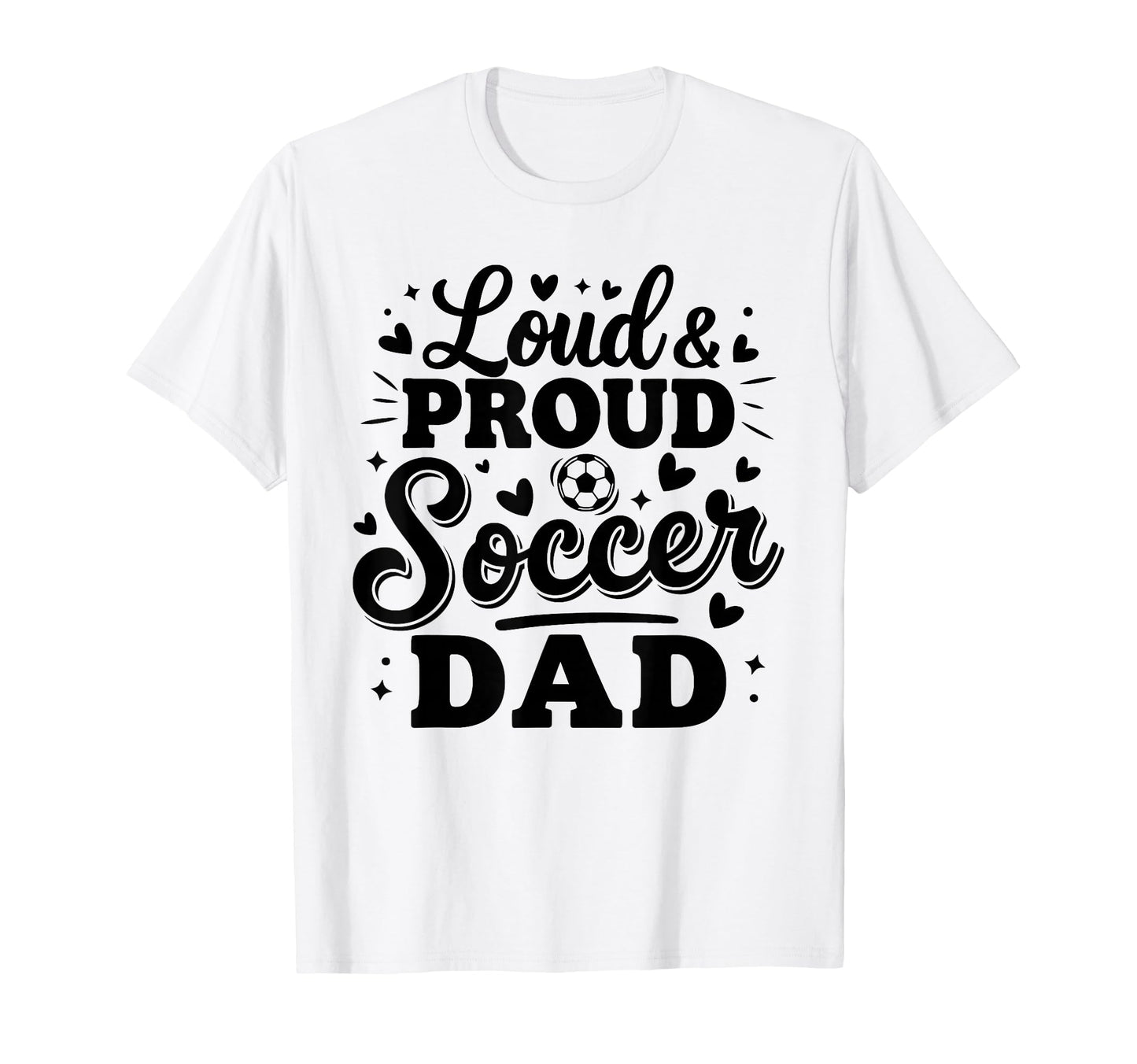 Loud Proud Soccer Dad Squad Team T-Shirt - Minimalist Print for Adults - T-Shirt, Sweatshirt, Hoodie