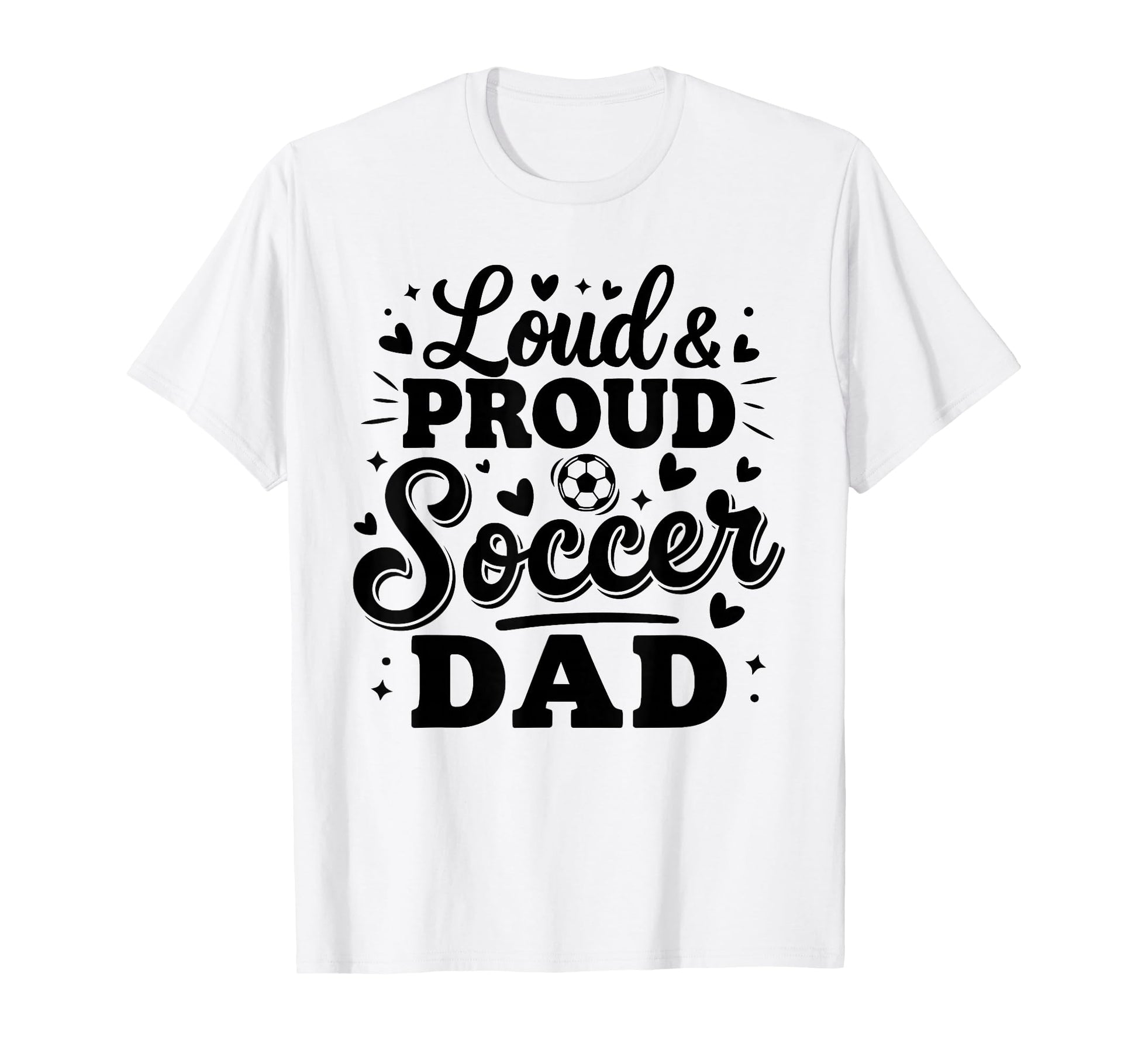 Loud Proud Soccer Dad Squad Team T-Shirt - Minimalist Print for Adults - T-Shirt, Sweatshirt, Hoodie