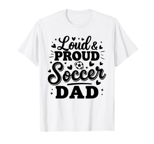 Loud Proud Soccer Dad Squad Team T-Shirt - Minimalist Print for Adults - T-Shirt, Sweatshirt, Hoodie