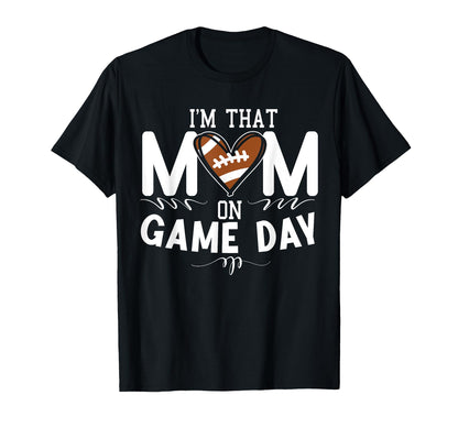 Im That Mom Gameday American Football T-Shirt - Custom Art Print Unisex - T-Shirt, Sweatshirt, Hoodie