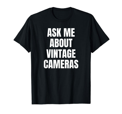 Ask Me About Cameras Hobby Funny T-Shirt - Aesthetic Graphic for Adults - T-Shirt, Sweatshirt, Hoodie