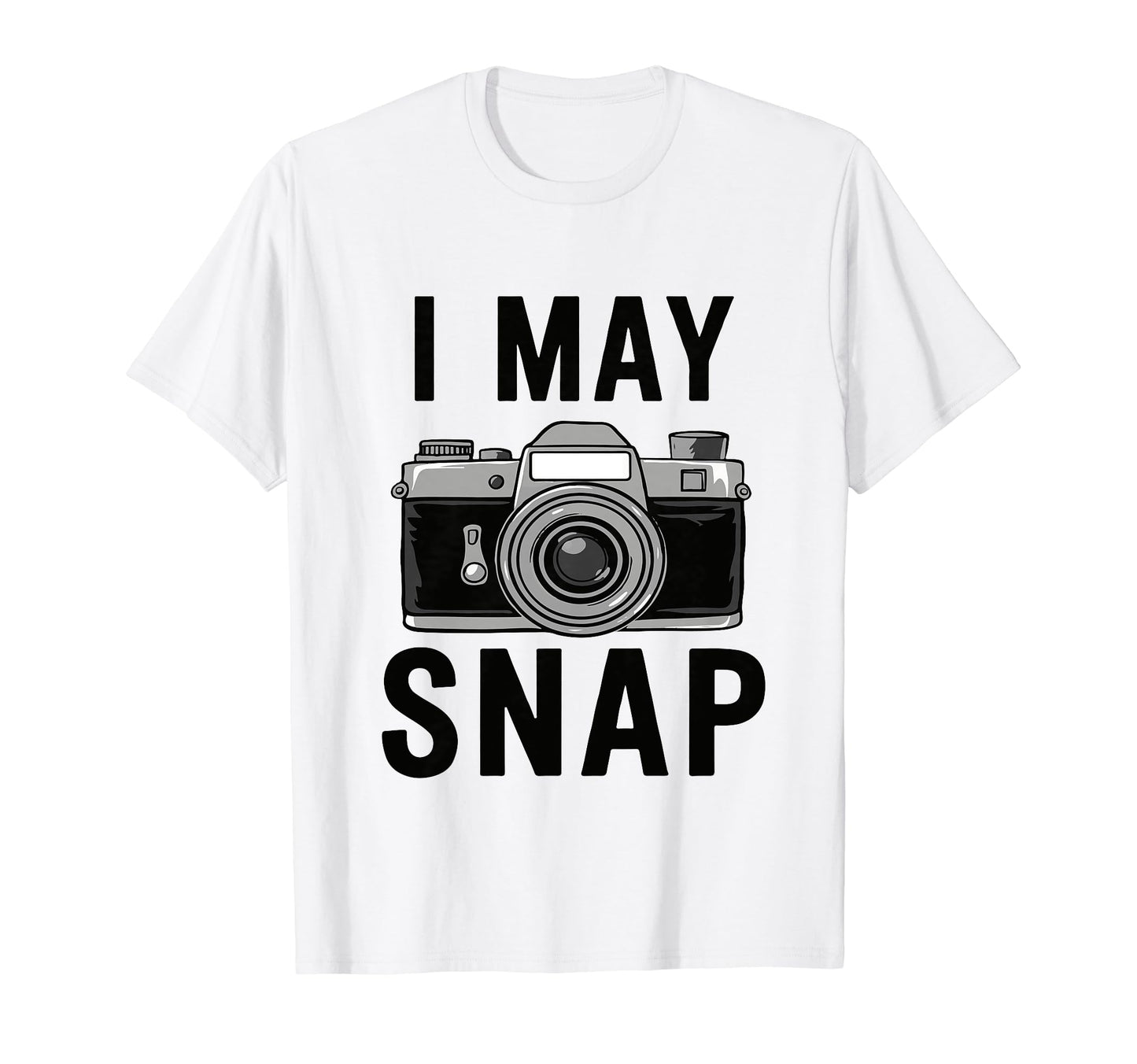 Funny Photographer Camera I May Snap T-Shirt - Streetwear Style Men Women - T-Shirt, Sweatshirt, Hoodie