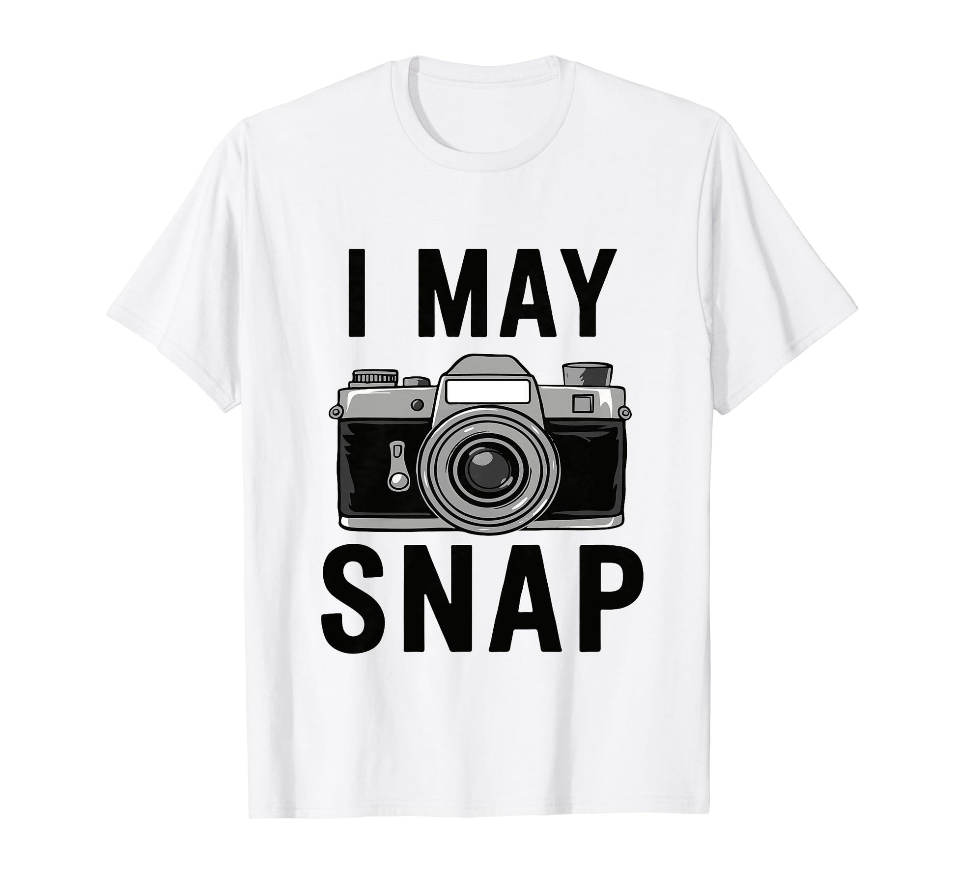 Funny Photographer Camera I May Snap T-Shirt - Streetwear Style Men Women - T-Shirt, Sweatshirt, Hoodie