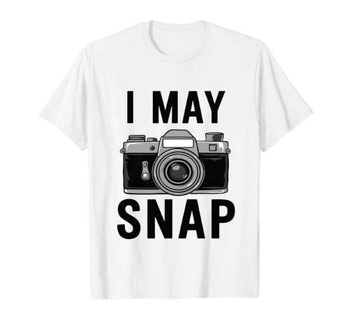 Funny Photographer Camera I May Snap T-Shirt - Streetwear Style Men Women - T-Shirt, Sweatshirt, Hoodie