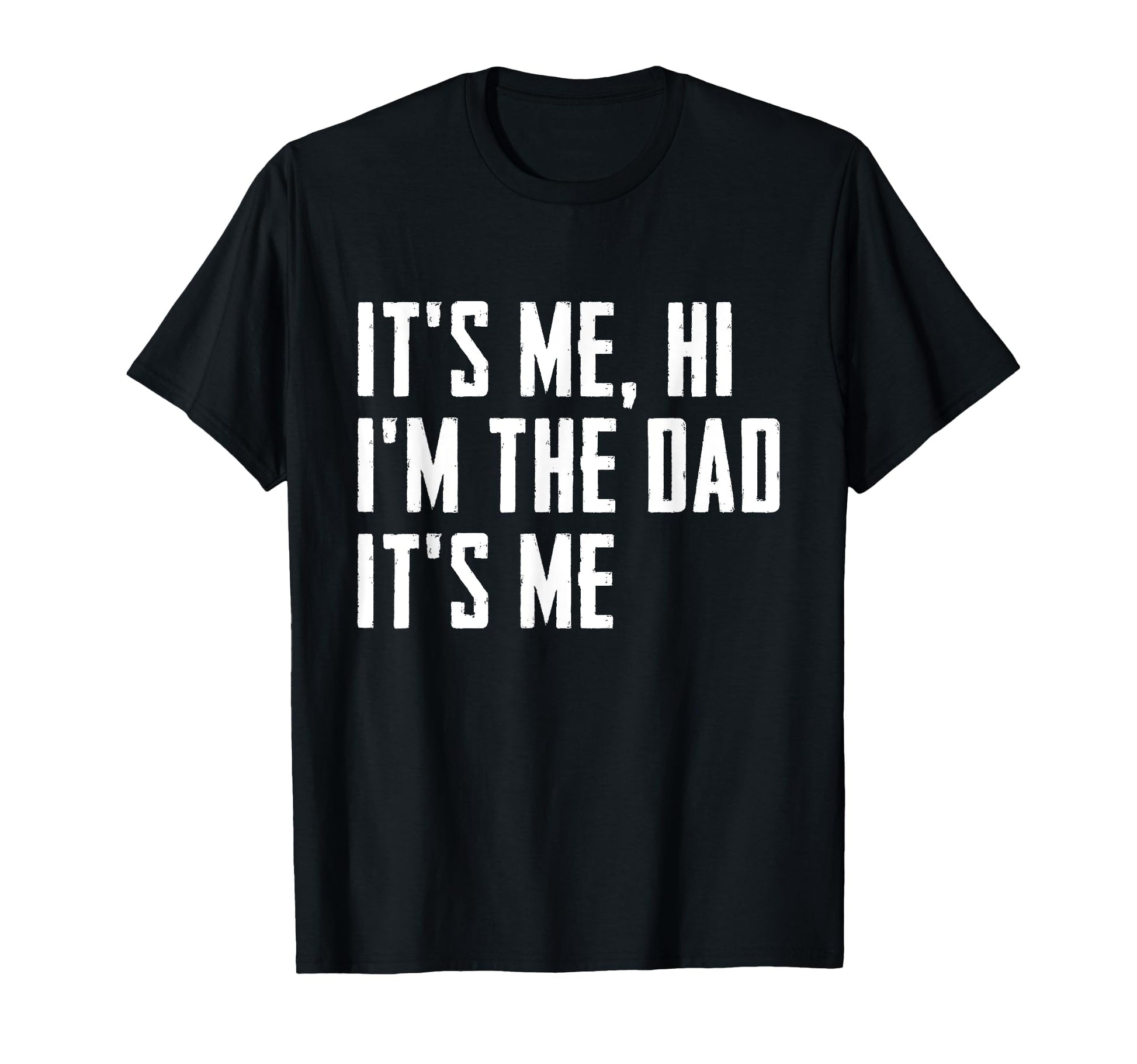 Its Me Hi Im Dad Its Me Funny Dad T-Shirt - Streetwear Style Unisex - T-Shirt, Sweatshirt, Hoodie