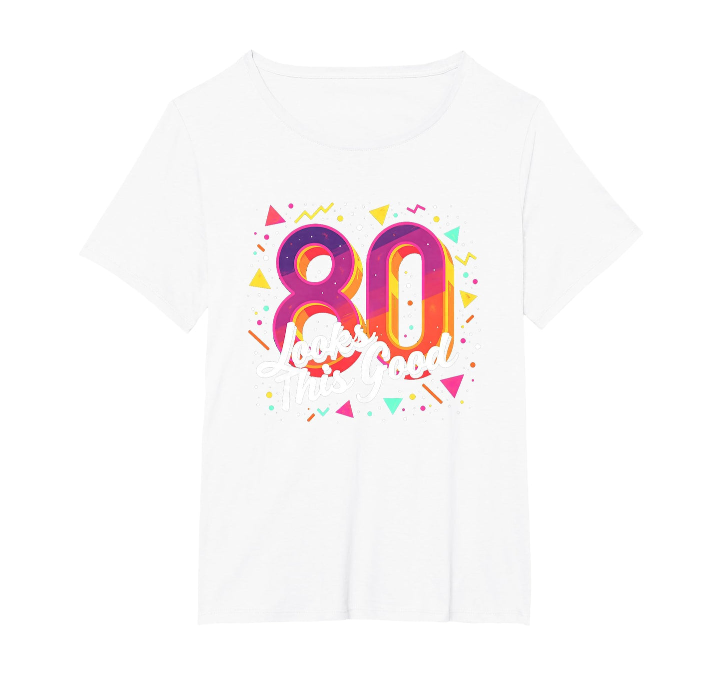 80Th Birthday Gift Looks This Good T-Shirt - Aesthetic Graphic Unisex - T-Shirt, Sweatshirt, Hoodie