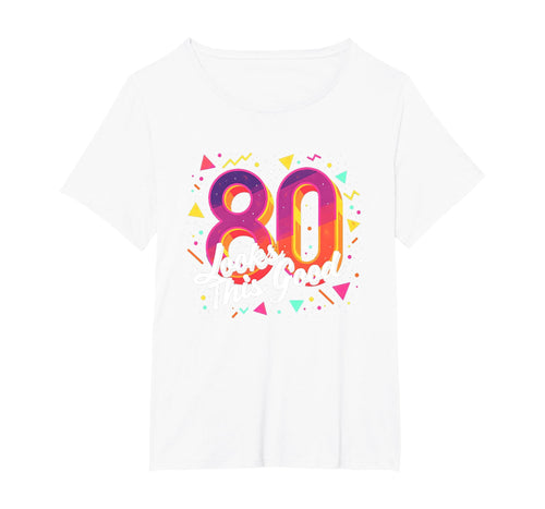 80Th Birthday Gift Looks This Good Party T-Shirt - Custom Art Print Unisex - T-Shirt, Sweatshirt, Hoodie