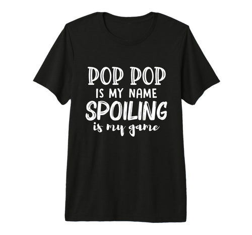 Mens Pop Pop Is My Name Spoiling T-Shirt - Fun Novelty Design for Adults - T-Shirt, Sweatshirt, Hoodie