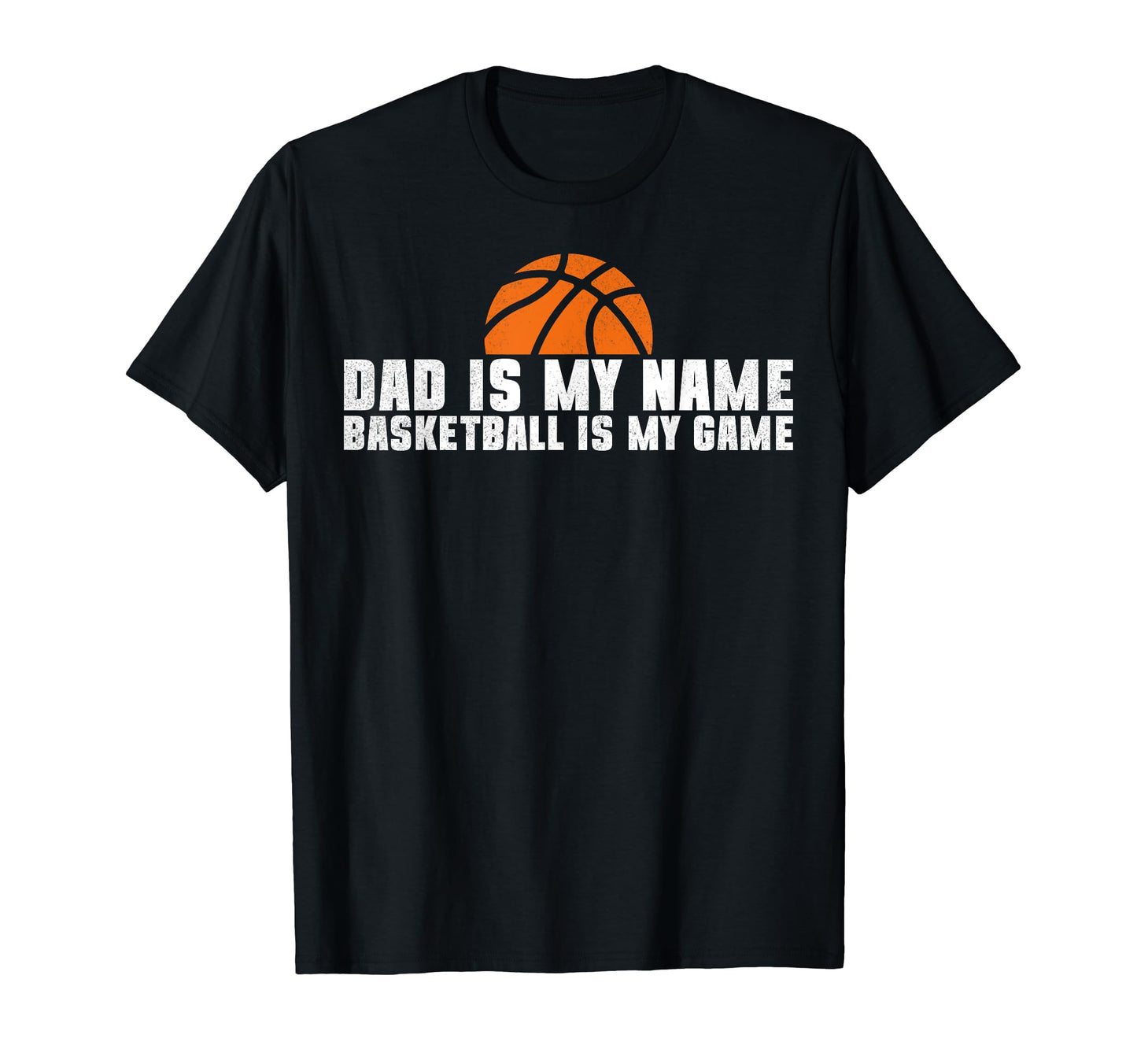 Dad Is My Name Basketball Is My Game T-Shirt - Trendy Graphic Men Women - T-Shirt, Sweatshirt, Hoodie