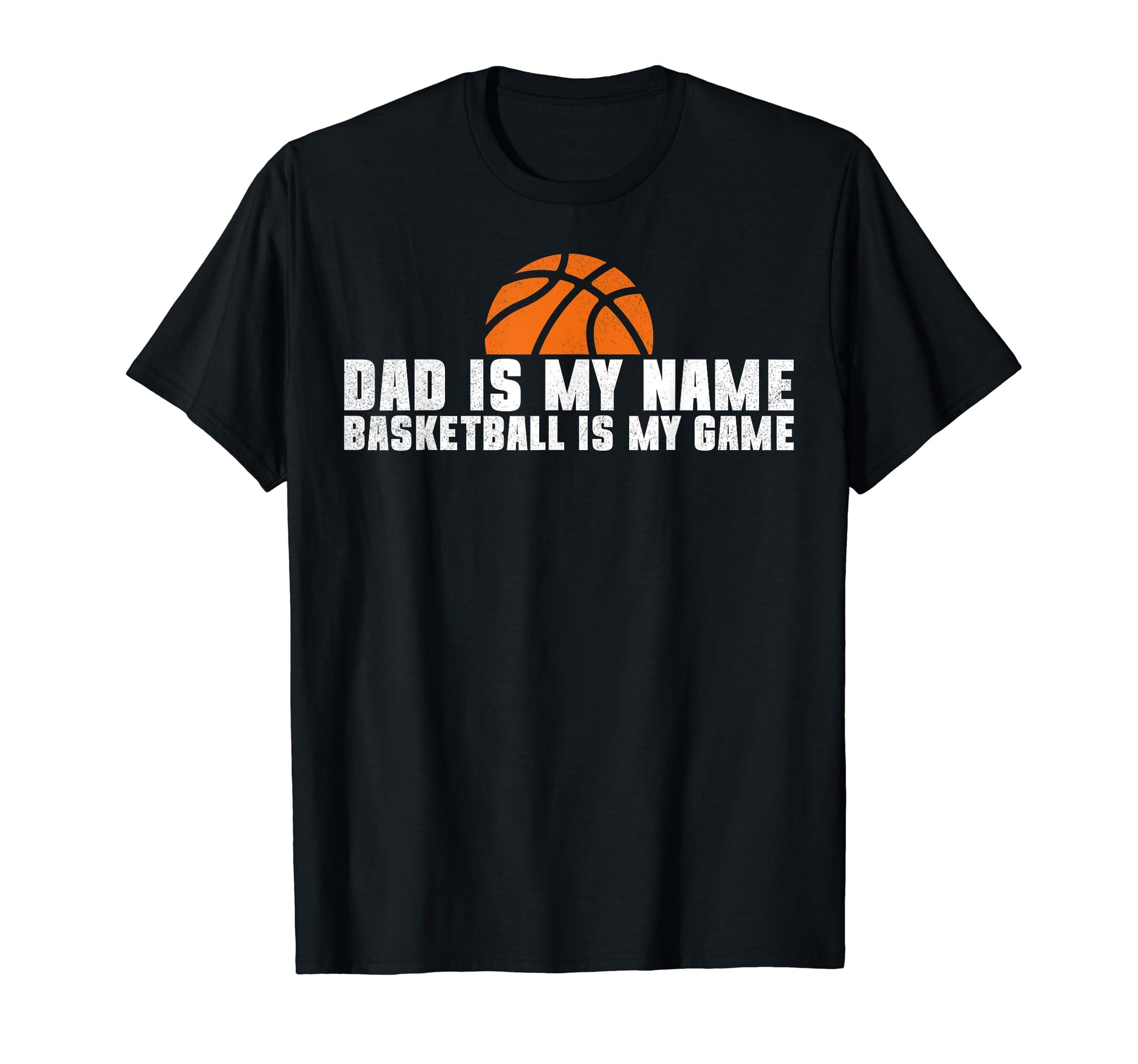 Dad Is My Name Basketball Is My Game T-Shirt - Trendy Graphic Men Women - T-Shirt, Sweatshirt, Hoodie