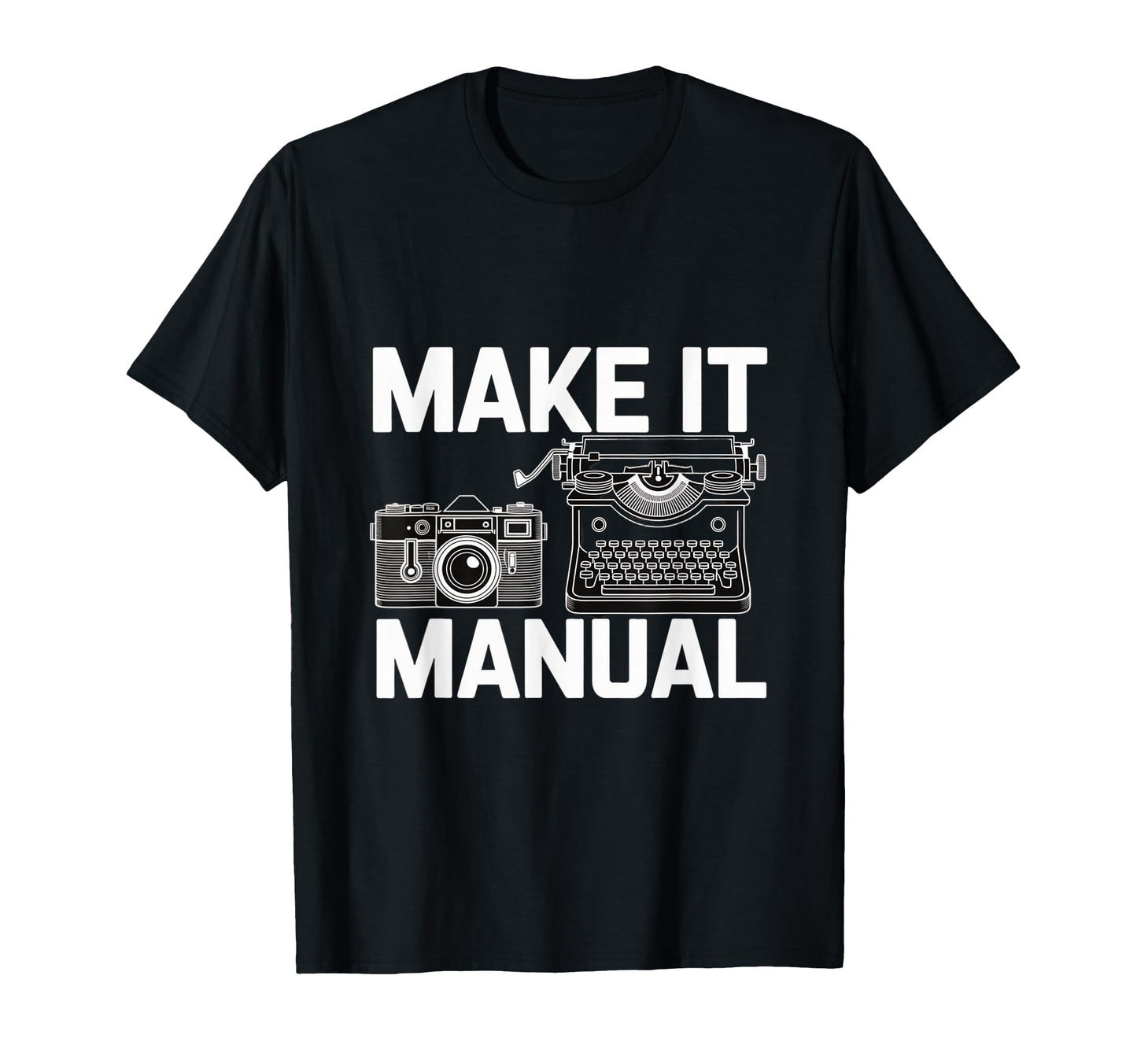 Make It Manual Camera And Typewriter T-Shirt - Fun Novelty Design Unisex - T-Shirt, Sweatshirt, Hoodie