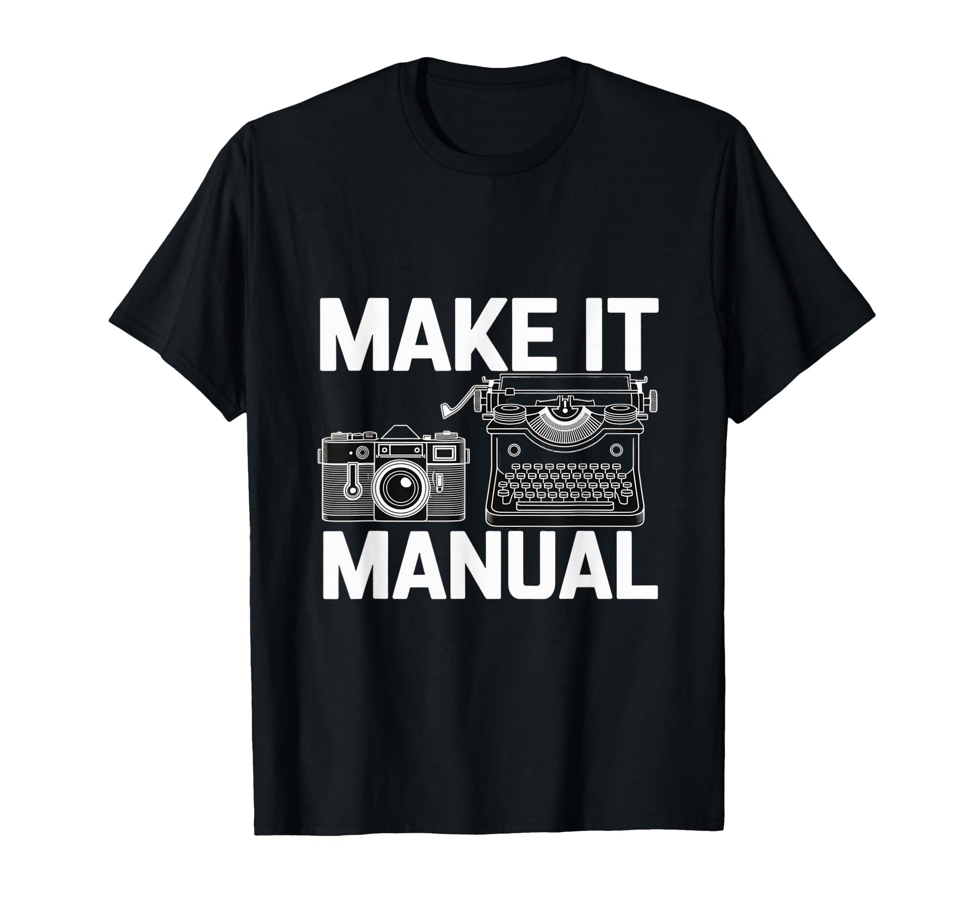 Make It Manual Camera And Typewriter T-Shirt - Fun Novelty Design Unisex - T-Shirt, Sweatshirt, Hoodie