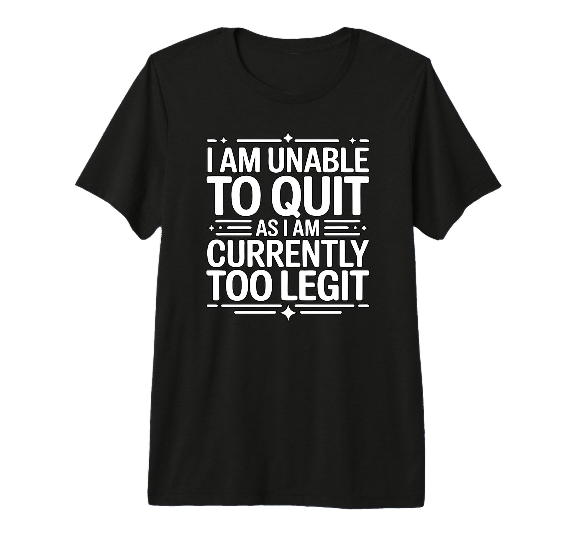 I Am Unable To Quit Currently Too T-Shirt - Unique Graphic for Adults - T-Shirt, Sweatshirt, Hoodie