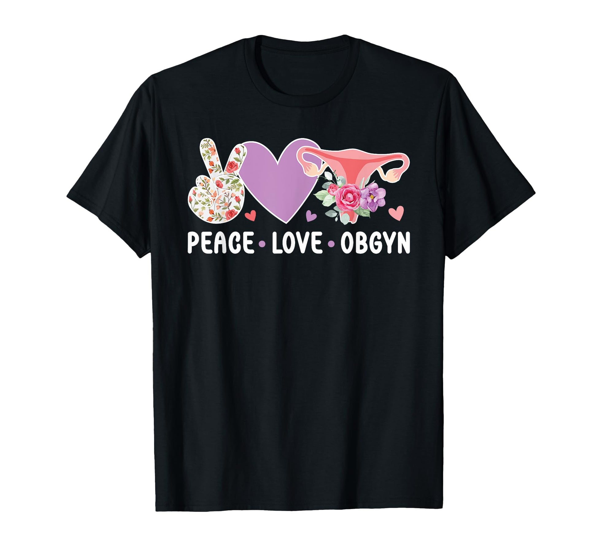 Peace Love Obgyn Appreciation Ob Gyn T-Shirt - Novelty Apparel Men Women - T-Shirt, Sweatshirt, Hoodie