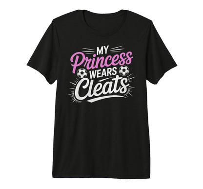 My Princess Wear Cleats Soccer Player T-Shirt - Trendy Graphic Men Women - T-Shirt, Sweatshirt, Hoodie
