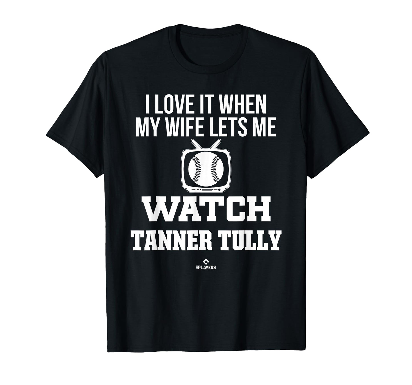 My Wife Lets Me Watch Tanner Tully T-Shirt - Casual Everyday Wear Unisex - T-Shirt, Sweatshirt, Hoodie