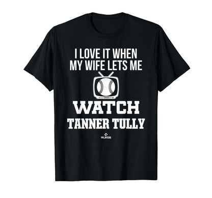 My Wife Lets Me Watch Tanner Tully T-Shirt - Casual Everyday Wear Unisex - T-Shirt, Sweatshirt, Hoodie