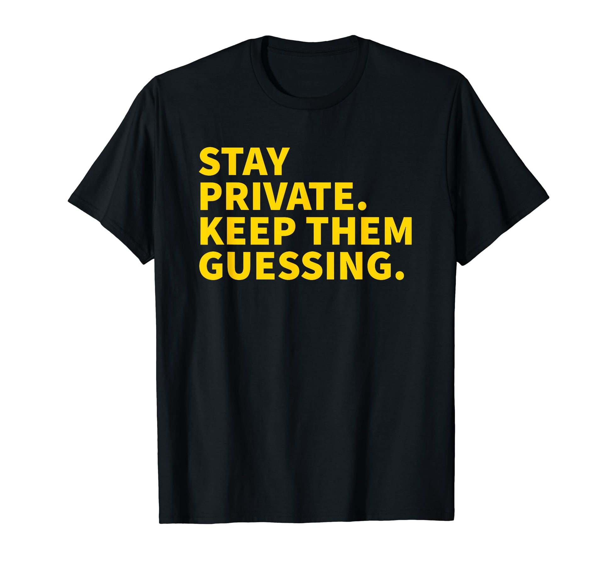 Stay Private Keep Them Guessing Y2K T-Shirt - Custom Art Print Men Women - T-Shirt, Sweatshirt, Hoodie