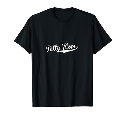 Fatty Mom Baseball Fan T-Shirt - Fun Novelty Design Unisex - T-Shirt, Sweatshirt, Hoodie