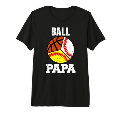 Mens Ball Papa Funny Baseball Softball T-Shirt - Unique Graphic Men Women - T-Shirt, Sweatshirt, Hoodie
