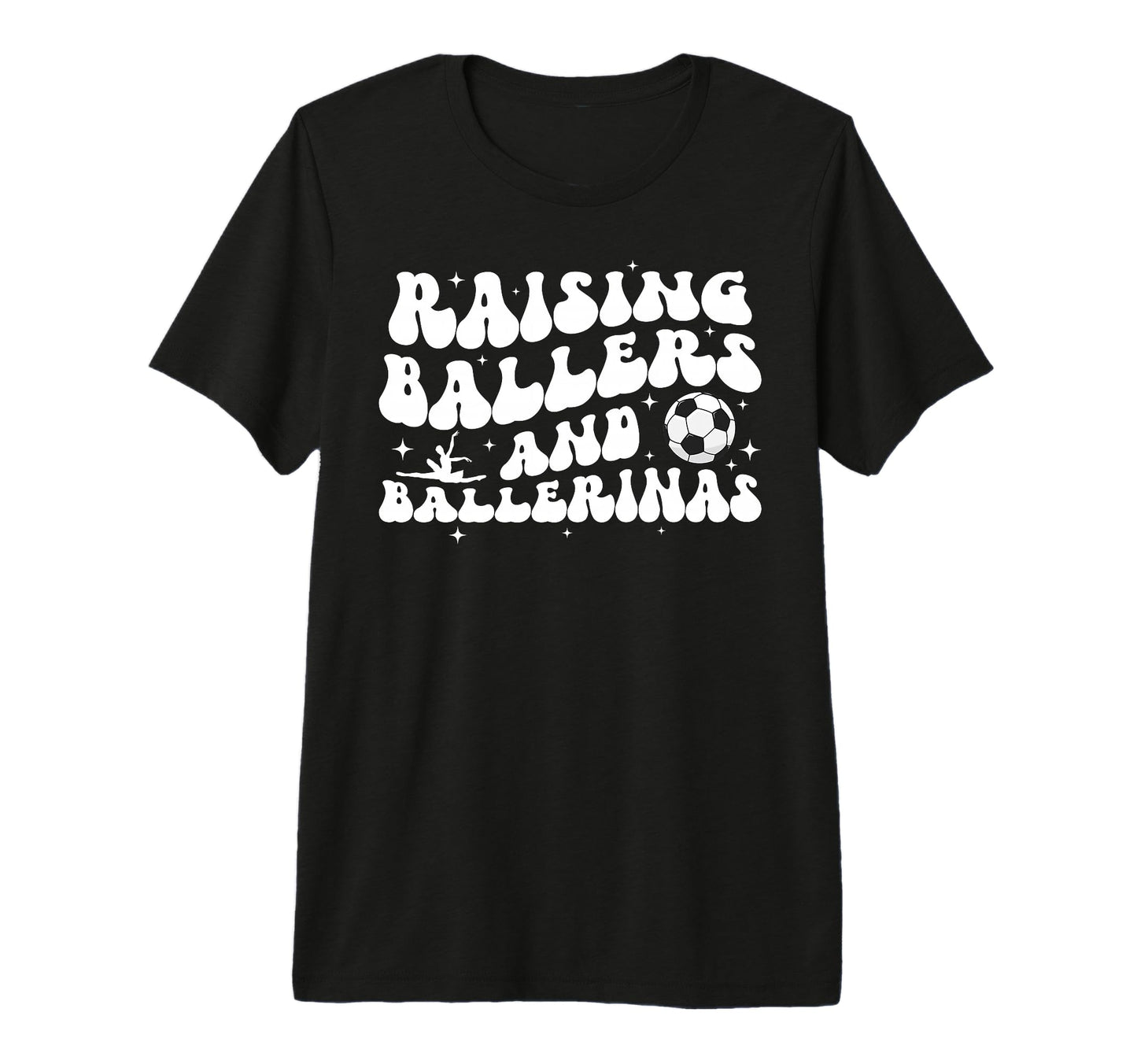 Raising Ballers And Ballerinas Soccer And T-Shirt - Graphic Print Unisex - T-Shirt, Sweatshirt, Hoodie
